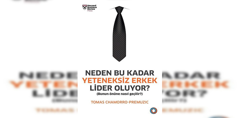 Neden Bu Kadar Yeteneksiz Erkek Lider Oluyor Kitap Özeti Tomas Chamorro-Premuzic