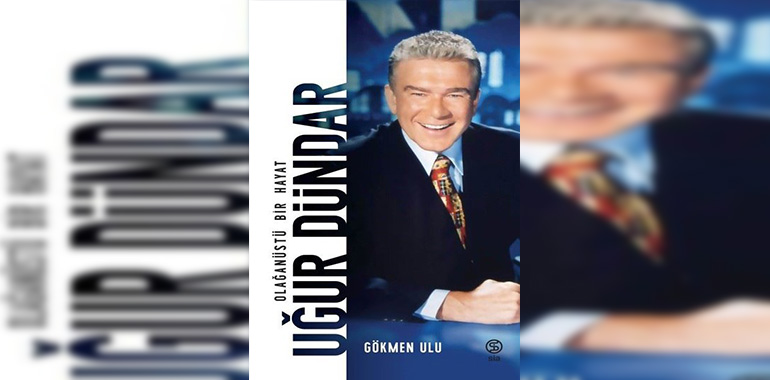 Uğur Dündar-Olağanüstü Bir Hayat Kitap Özeti Gökmen Ulu