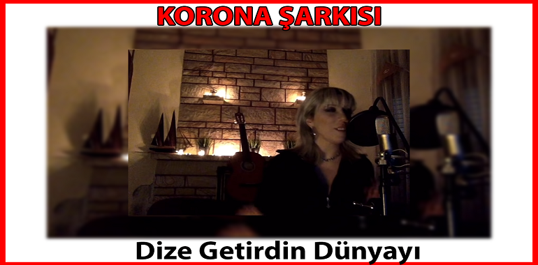 Korona Şarkısı Corona Dize Getirdin Dünyayı