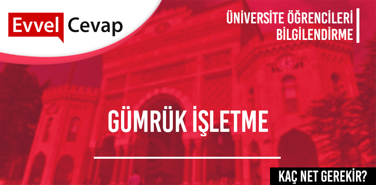 Gümrük İşletme (Yüksekokul) için Kaç Net Gerekir?