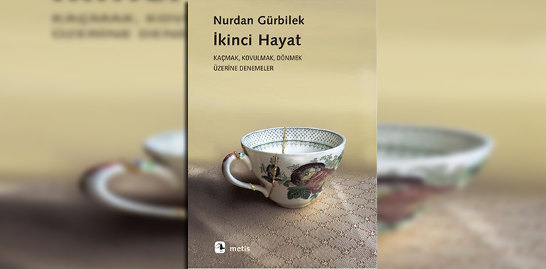 İkinci Hayat: Kaçmak-Kovulmak-Dönmek Üzerine Denemeler Kitap Özeti Nurdan Gürbilek