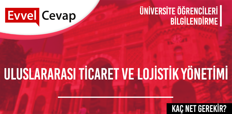 Uluslararası Ticaret ve Lojistik Yönetimi (Açıköğretim) için Kaç Net Gerekir?