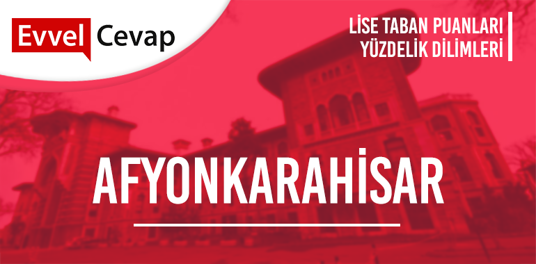 Afyonkarahisar Lise Taban Puanları ve Yüzdelik Dilimleri