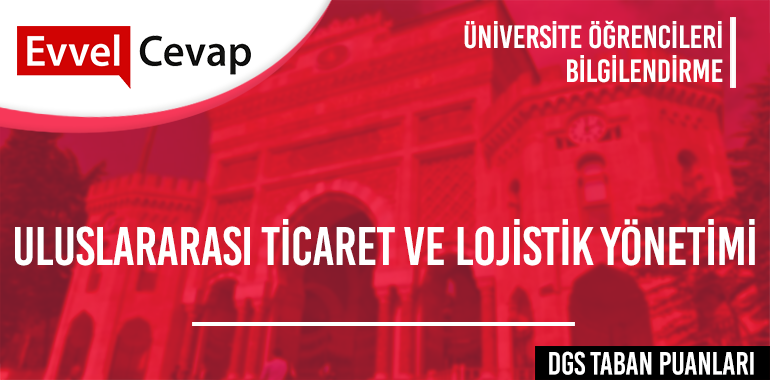 DGS Uluslararası Ticaret ve Lojistik Yönetimi Taban Puanları