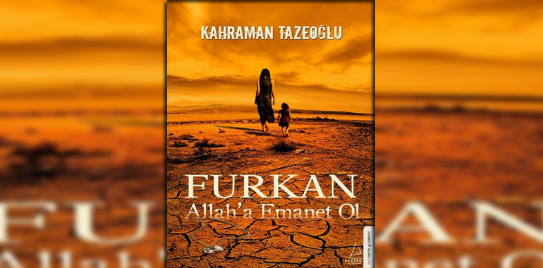 Furkan Allah'a Emanet Ol Kitap Özeti Kahraman Tazeoğlu