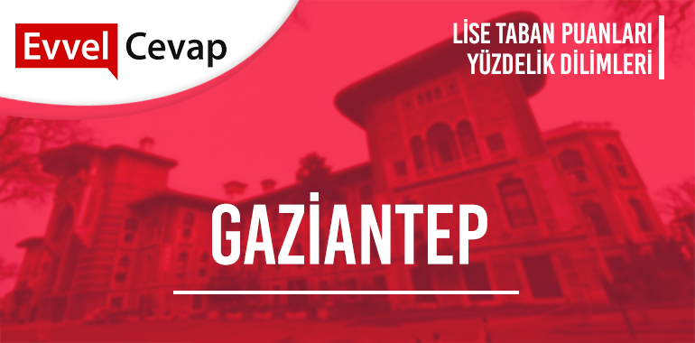 Gaziantep Lise Taban Puanları ve Yüzdelik Dilimleri