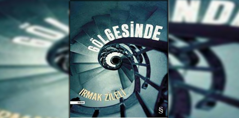 Gölgesinde Kitap Özeti Irmak Zileli