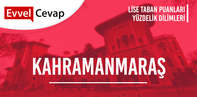 Kahramanmaraş Lise Taban Puanları ve Yüzdelik Dilimleri