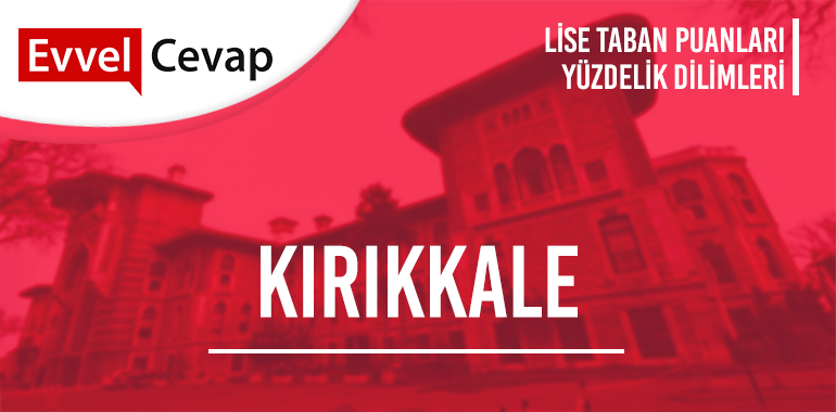 Kırıkkale Lise Taban Puanları ve Yüzdelik Dilimleri