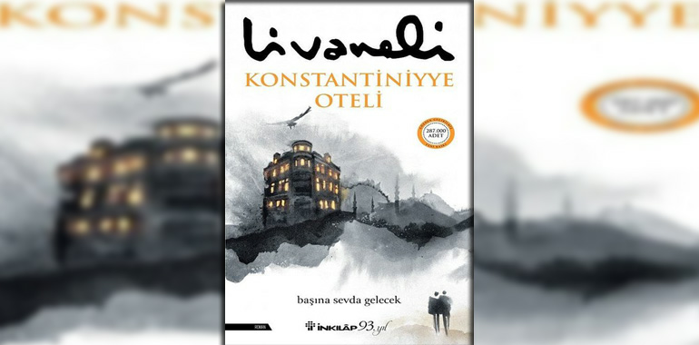 Konstantiniyye Oteli Kitap Özeti Zülfü Livaneli