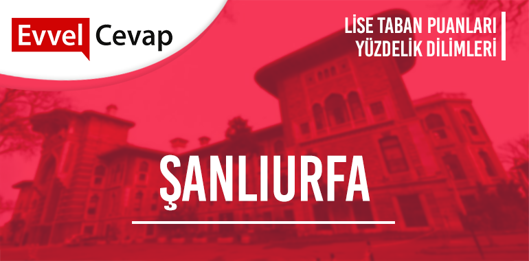 Şanlıurfa Lise Taban Puanları ve Yüzdelik Dilimleri