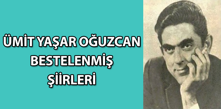 Ümit Yaşar Oğuzcan Bestelenmiş Şiirleri