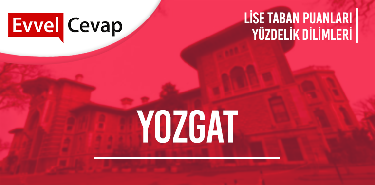Yozgat Lise Taban Puanları ve Yüzdelik Dilimleri