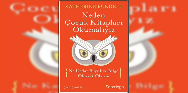 Neden Çocuk Kitapları Okumalıyız Kitap Özeti Katherine Rundell
