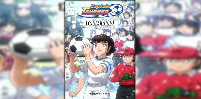 Tsubasa: Takım Ruhu Kitap Özeti Ersin Kaya