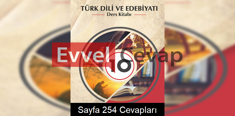 10. Sınıf Türk Dili ve Edebiyatı Meb Yayınları Ders Kitabı Cevapları Sayfa 254