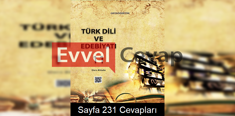 11. Sınıf Türk Dili ve Edebiyatı Meb Yayınları Ders Kitabı Cevapları Sayfa 231