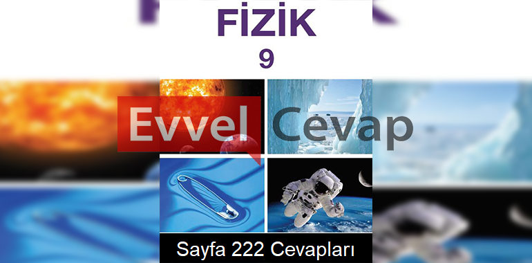 9. Sınıf Fizik Meb Yayınları Ders Kitabı Cevapları Sayfa 222