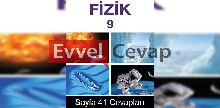 9. Sınıf Fizik Meb Yayınları Ders Kitabı Cevapları Sayfa 41