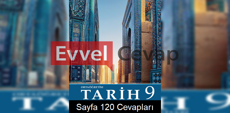 9. Sınıf Tarih Meb Yayınları Ders Kitabı Cevapları Sayfa 120