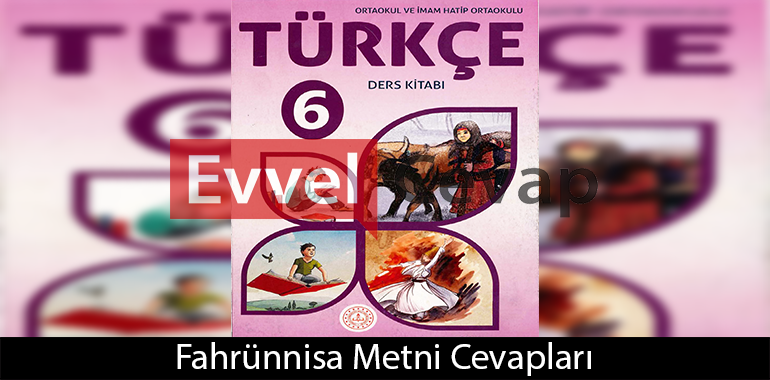 Fahrünnisa Metni Etkinlik Cevapları (6. Sınıf Türkçe)
