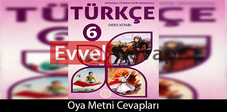 Oya Metni Etkinlik Cevapları (6. Sınıf Türkçe)