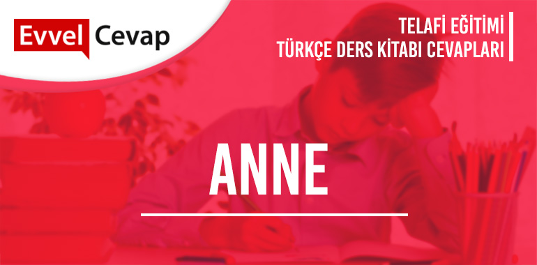 Anne Metni Etkinlik Cevapları (6. Sınıf Türkçe Telafi)