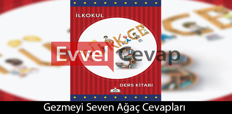 Gezmeyi Seven Ağaç Metni Etkinlik Cevapları (3. Sınıf Türkçe)