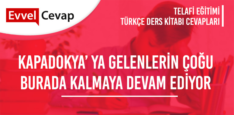 Kapadokya’ ya Gelenlerin Çoğu Burada Kalmaya Devam Ediyor Metni Etkinlik Cevapları (8. Sınıf Türkçe Telafi)