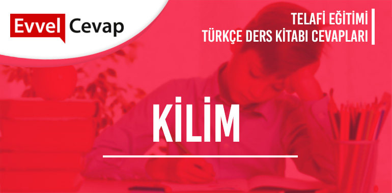 Kilim Metni Etkinlik Cevapları (6. Sınıf Türkçe Telafi)