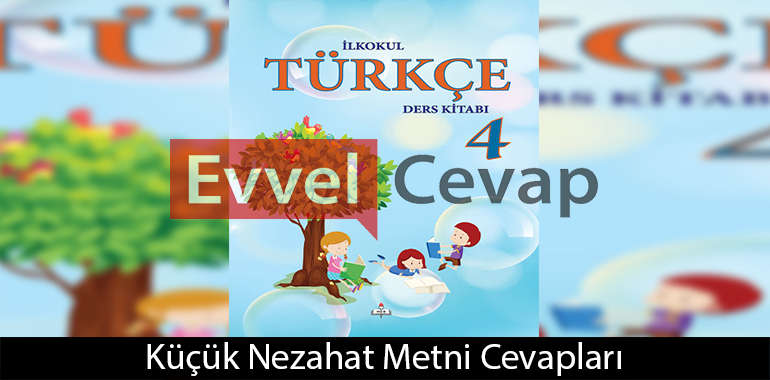 Küçük Nezahat Dinleme İzleme Metni Etkinlik Cevapları (4. Sınıf Türkçe)