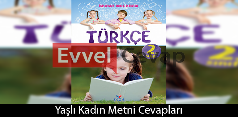 Yaşlı Kadın Metni Etkinlik Cevapları (2. Sınıf Türkçe)