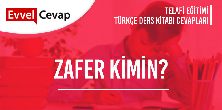 Zafer Kimin? Metni Etkinlik Cevapları (8. Sınıf Türkçe Telafi)