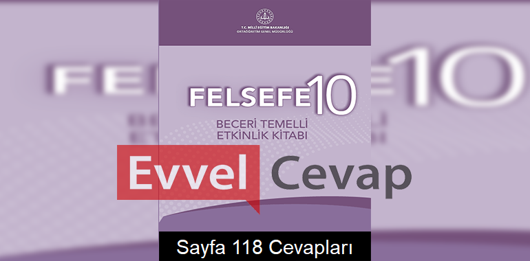 10. Sınıf Felsefe Beceri Temelli Etkinlik Kitabı Cevapları Sayfa 118