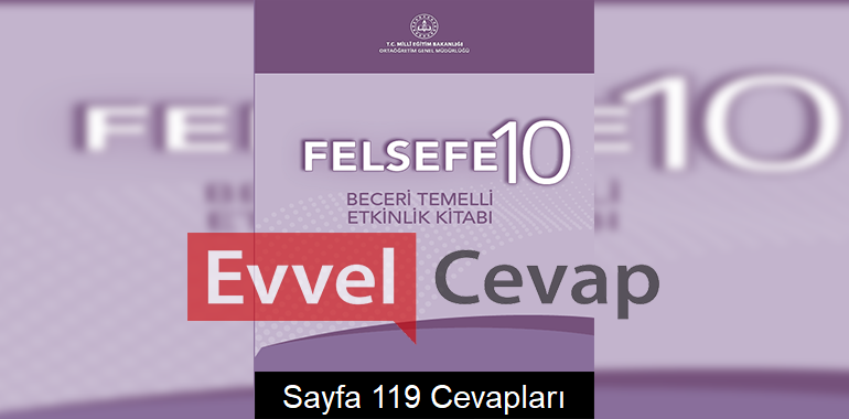 10. Sınıf Felsefe Beceri Temelli Etkinlik Kitabı Cevapları Sayfa 119