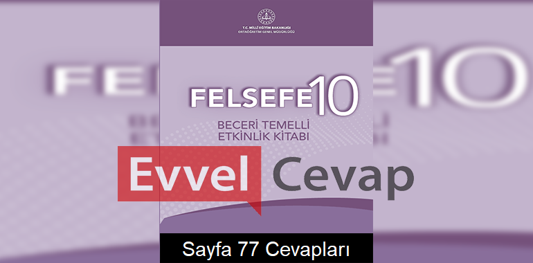 10. Sınıf Felsefe Beceri Temelli Etkinlik Kitabı Cevapları Sayfa 77