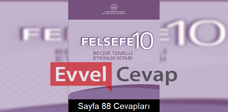 10. Sınıf Felsefe Beceri Temelli Etkinlik Kitabı Cevapları Sayfa 88