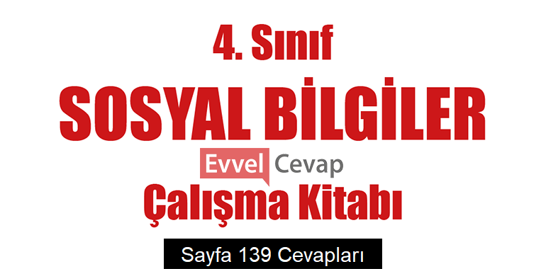 4. Sınıf Sosyal Bilgiler Çalışma Kitabı Cevapları Sayfa 139