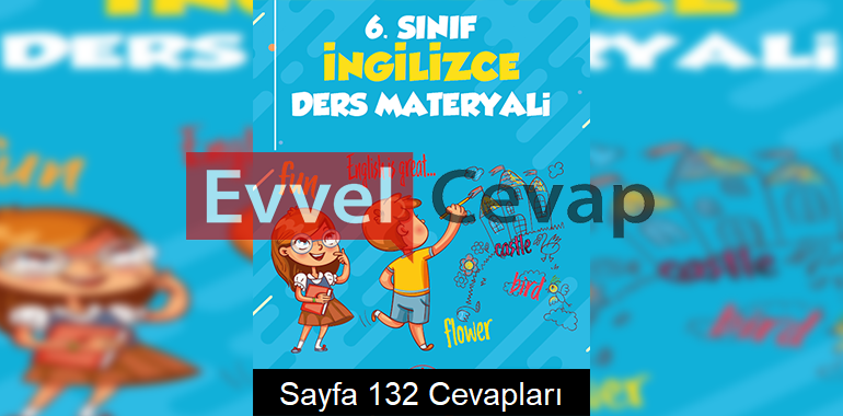 6. Sınıf İngilizce Ders Materyali 1. Alternatif Kitabı Cevapları Sayfa 132