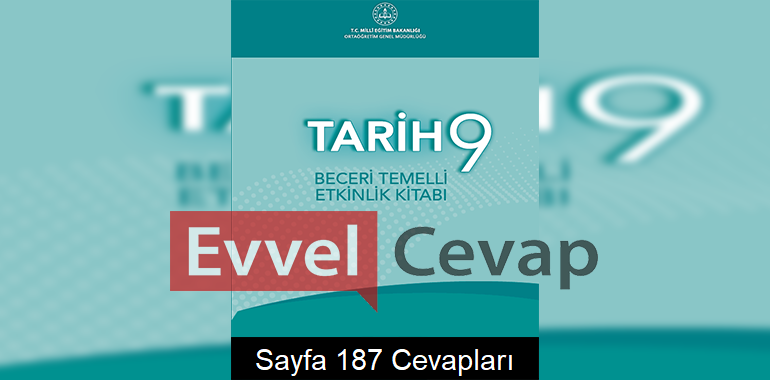9. Sınıf Tarih Beceri Temelli Etkinlik Kitabı Cevapları Sayfa 187