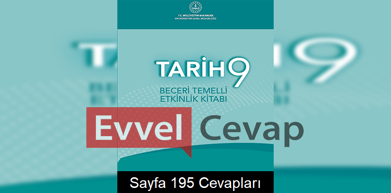 9. Sınıf Tarih Beceri Temelli Etkinlik Kitabı Cevapları Sayfa 195