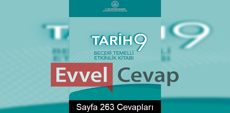 9. Sınıf Tarih Beceri Temelli Etkinlik Kitabı Cevapları Sayfa 263