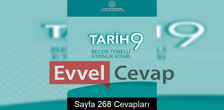 9. Sınıf Tarih Beceri Temelli Etkinlik Kitabı Cevapları Sayfa 268