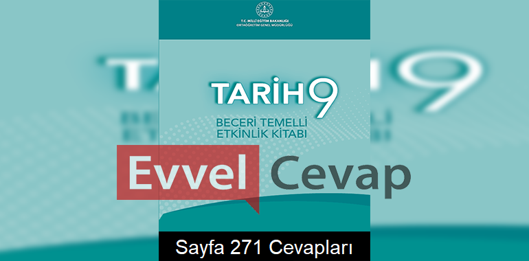 9. Sınıf Tarih Beceri Temelli Etkinlik Kitabı Cevapları Sayfa 271
