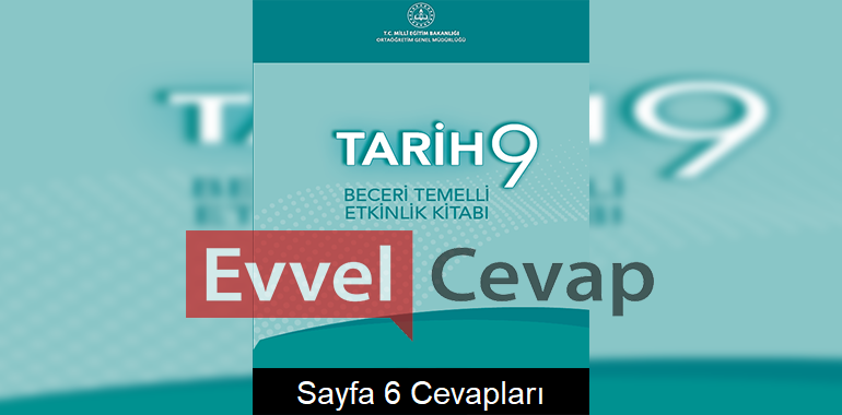 9. Sınıf Tarih Beceri Temelli Etkinlik Kitabı Cevapları Sayfa 6