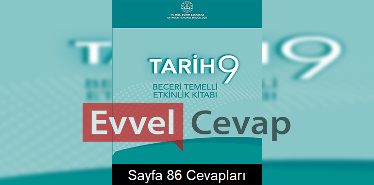 9. Sınıf Tarih Beceri Temelli Etkinlik Kitabı Cevapları Sayfa 86