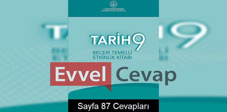 9. Sınıf Tarih Beceri Temelli Etkinlik Kitabı Cevapları Sayfa 87