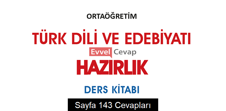 9. Sınıf Türk Dili ve Edebiyatı Hazırlık Ders Kitabı Cevapları Sayfa 143