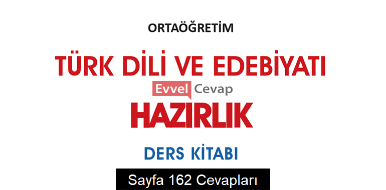 9. Sınıf Türk Dili ve Edebiyatı Hazırlık Ders Kitabı Cevapları Sayfa 162