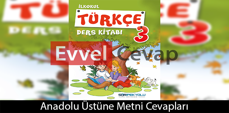 Anadolu Üstüne Metni Etkinlik Cevapları (3. Sınıf Türkçe)